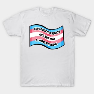 Reproductive Rights are for Trans Folks Too T-Shirt
